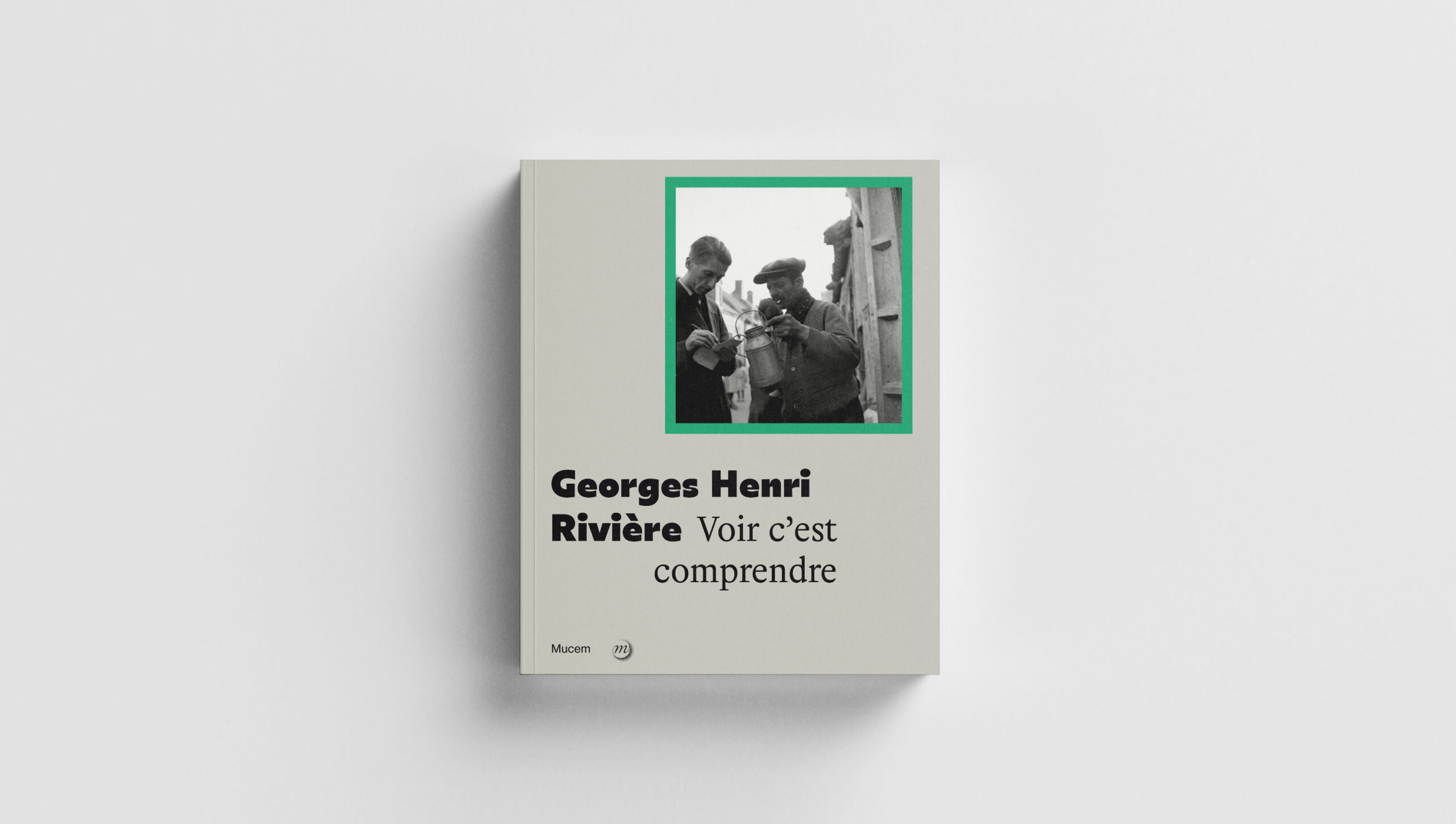Visuel de couverture du livre de Georges Henri Rivière. Voir, c'est comprendre